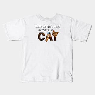 Life is better with my cat - Bengal cat oil painting word art Kids T-Shirt